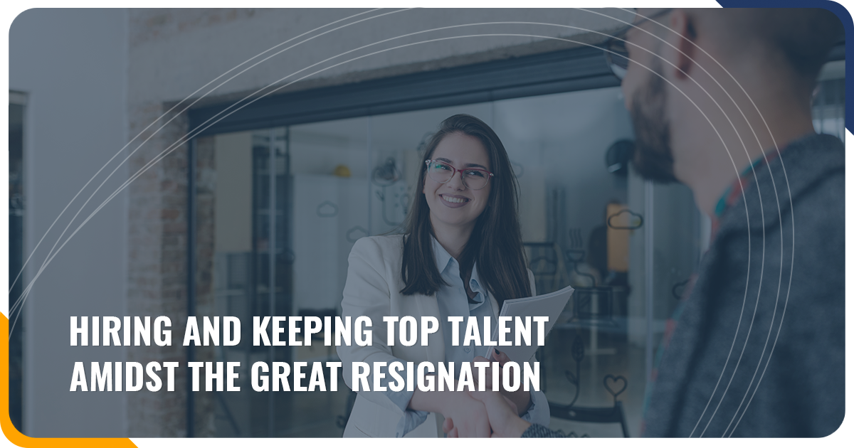 Retaining and Recruiting Top Talent Amidst The Great Resignation
